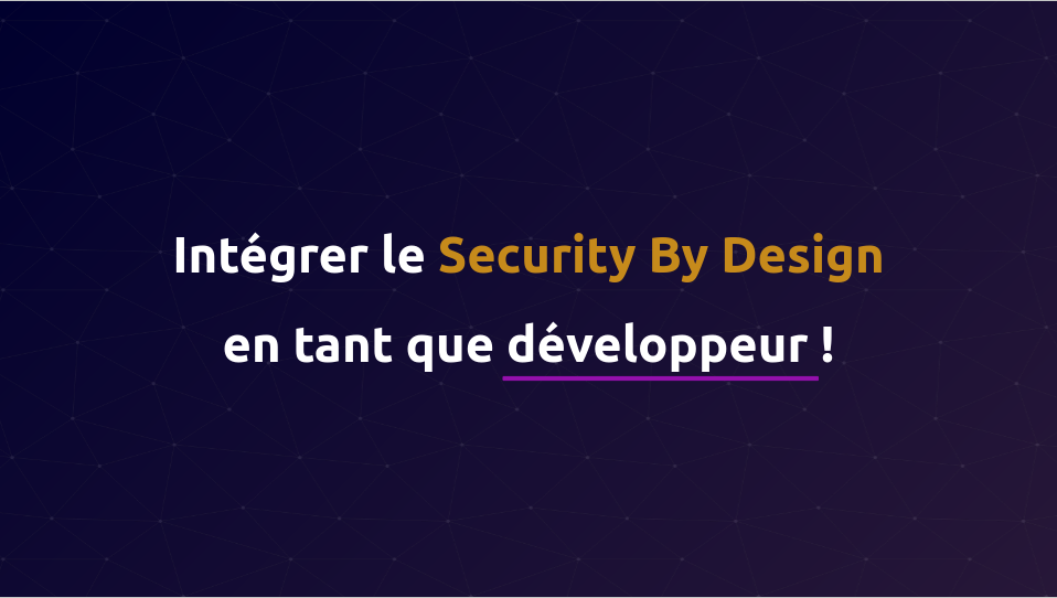 Intégrer le Security By Design en tant que développeur